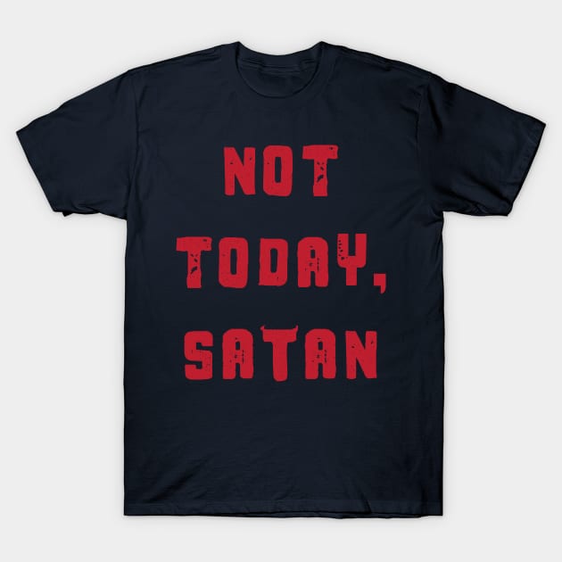 Not today, Satan. Great for Christians who are battling in spiritual warfare. T-Shirt by Gold Wings Tees